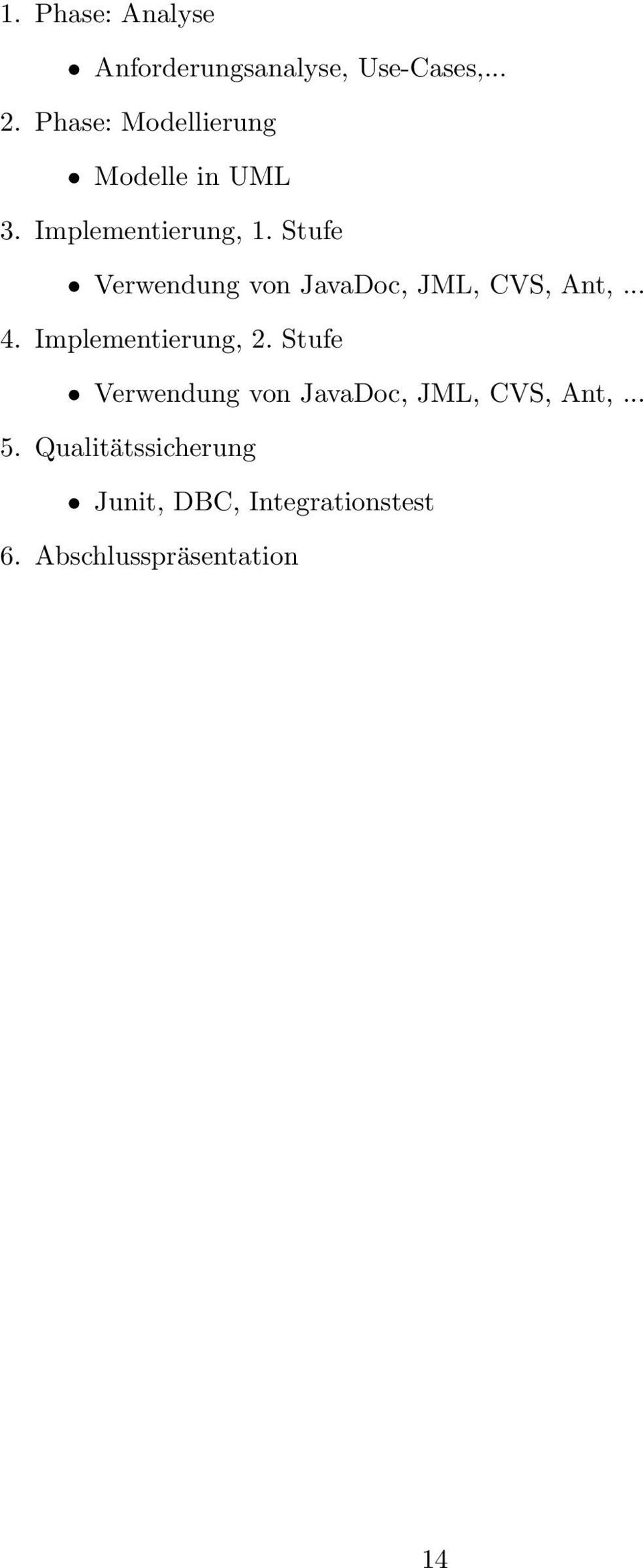 Stufe Verwendung von JavaDoc, JML, CVS, Ant,... 4. Implementierung, 2.