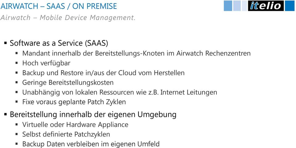 Unabhängig von lokalen Ressourcen wie z.b. Internet Leitungen Fixe voraus geplante Patch Zyklen Bereitstellung