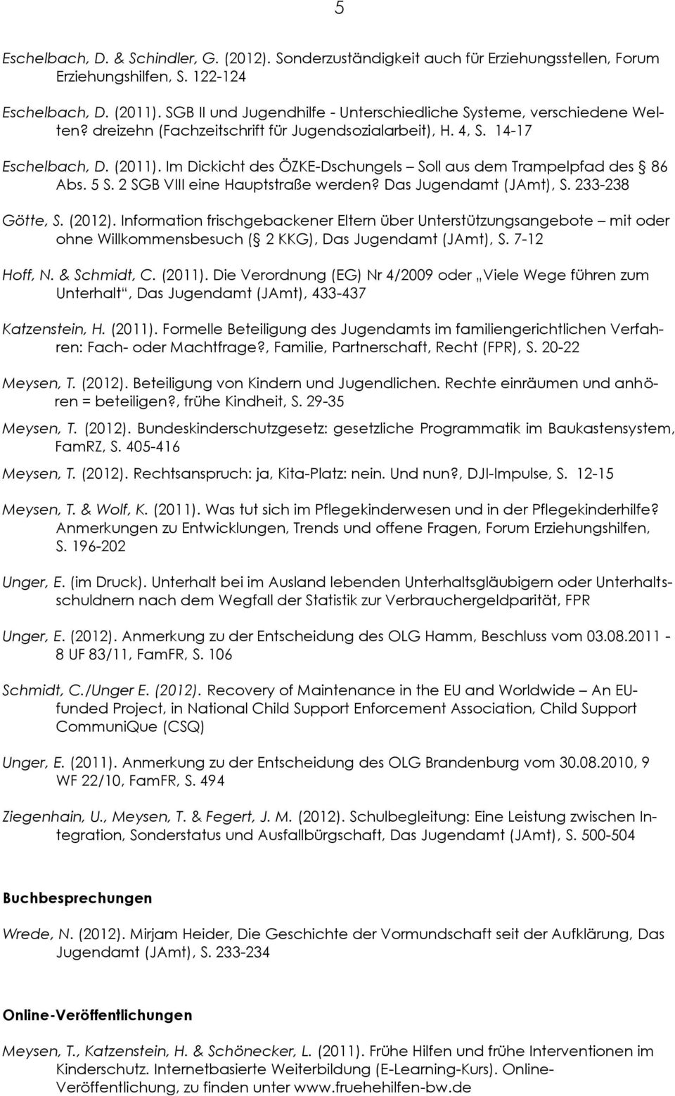 Im Dickicht des ÖZKE-Dschungels Soll aus dem Trampelpfad des 86 Abs. 5 S. 2 SGB VIII eine Hauptstraße werden? Das Jugendamt (JAmt), S. 233-238 Götte, S. (2012).