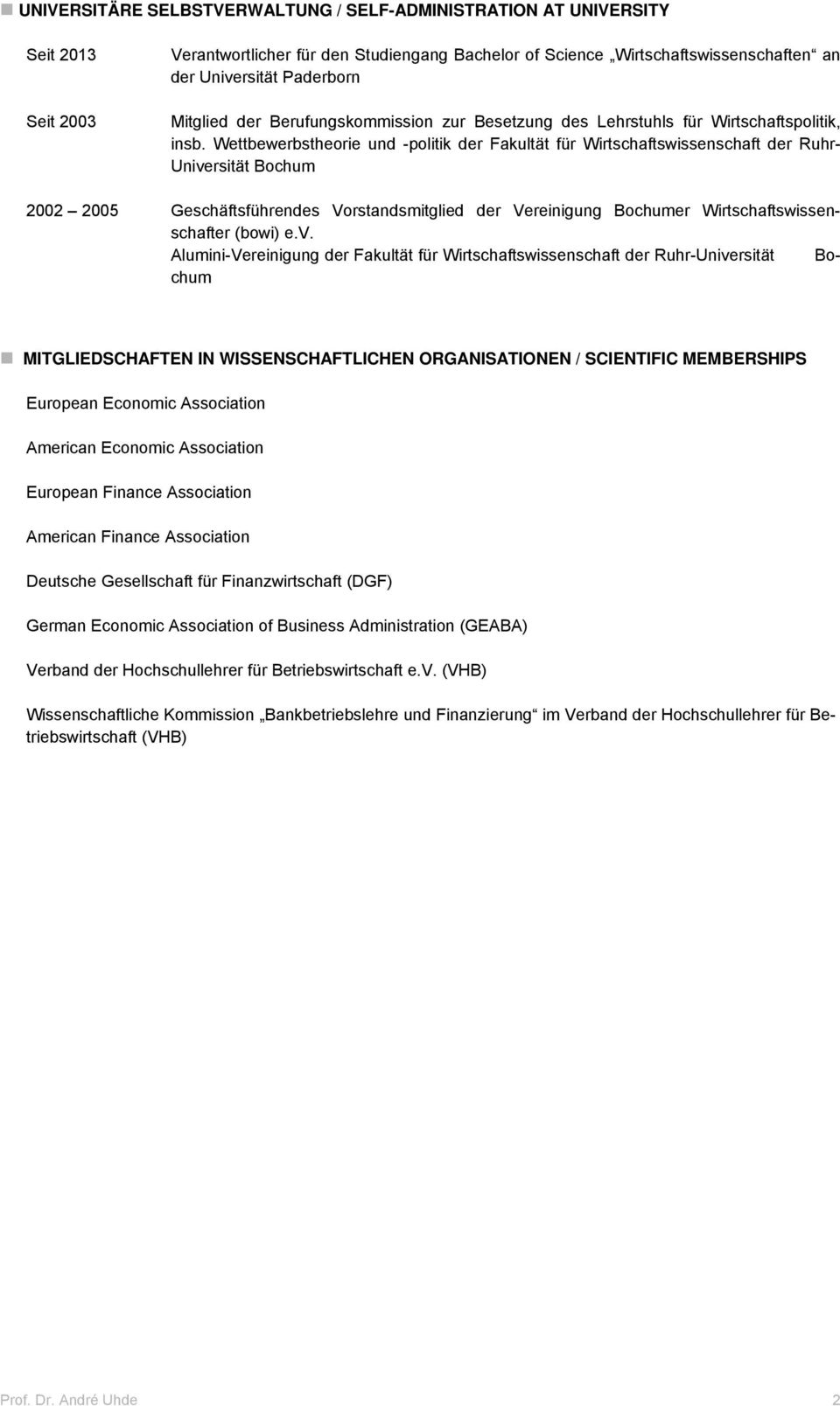 Wettbewerbstheorie und -politik der Fakultät für Wirtschaftswissenschaft der Ruhr- Universität Bochum 2002 2005 Geschäftsführendes Vorstandsmitglied der Vereinigung Bochumer Wirtschaftswissenschafter