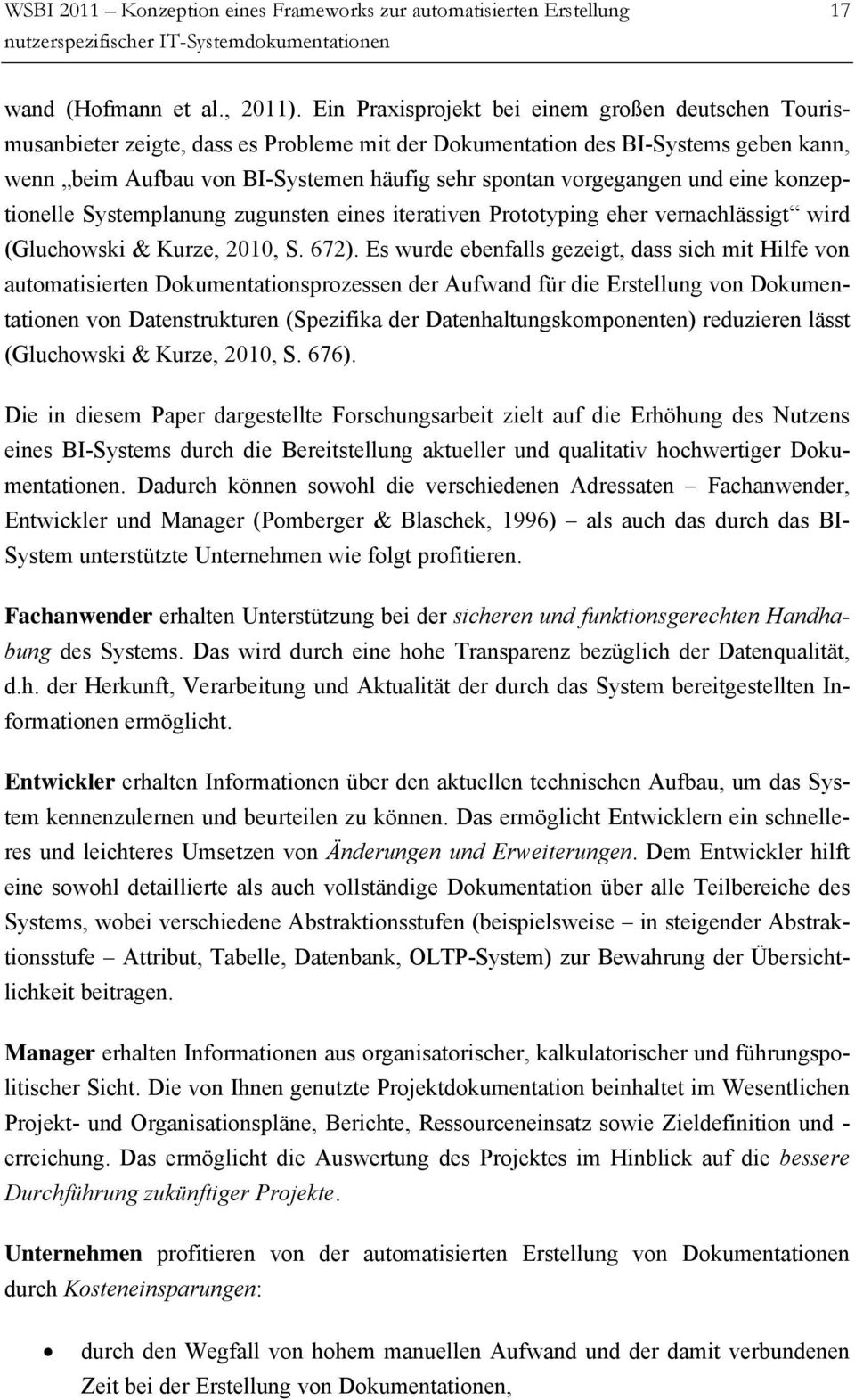 vorgegangen und eine konzeptionelle Systemplanung zugunsten eines iterativen Prototyping eher vernachlässigt wird (Gluchowski & Kurze, 2010, S. 672).