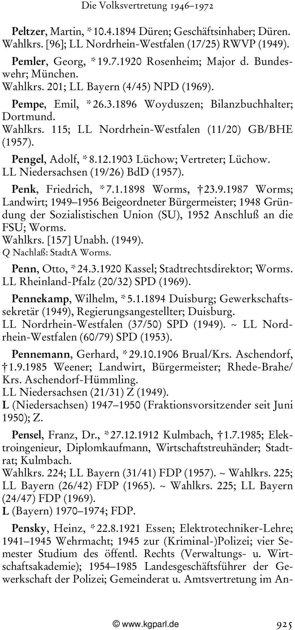 LL Niedersachsen (19/26) BdD (1957). Penk, Friedrich, * 7.1.1898 Worms, 23.9.1987 Worms; Landwirt; 1949 1956 Beigeordneter Bürgermeister; 1948 Gründung der Sozialistischen Union (SU), 1952 Anschluß an die FSU; Worms.