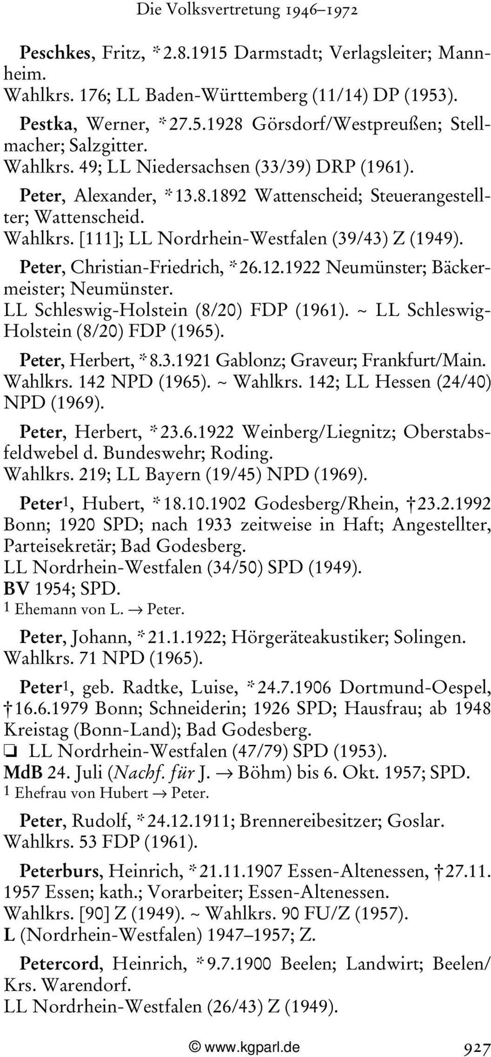 Peter, Christian-Friedrich, * 26.12.1922 Neumünster; Bäckermeister; Neumünster. LL Schleswig-Holstein (8/20) FDP (1961). ~ LL Schleswig- Holstein (8/20) FDP (1965). Peter, Herbert, * 8.3.