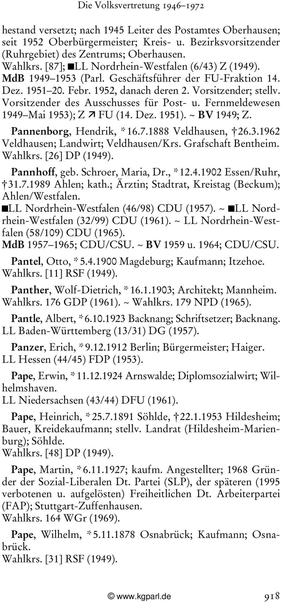 Vorsitzender des Ausschusses für Post- u. Fernmeldewesen 1949 Mai 1953); Z Ê FU (14. Dez. 1951). ~ BV 1949; Z. Pannenborg, Hendrik, * 16.7.1888 Veldhausen, 26.3.1962 Veldhausen; Landwirt; Veldhausen/Krs.