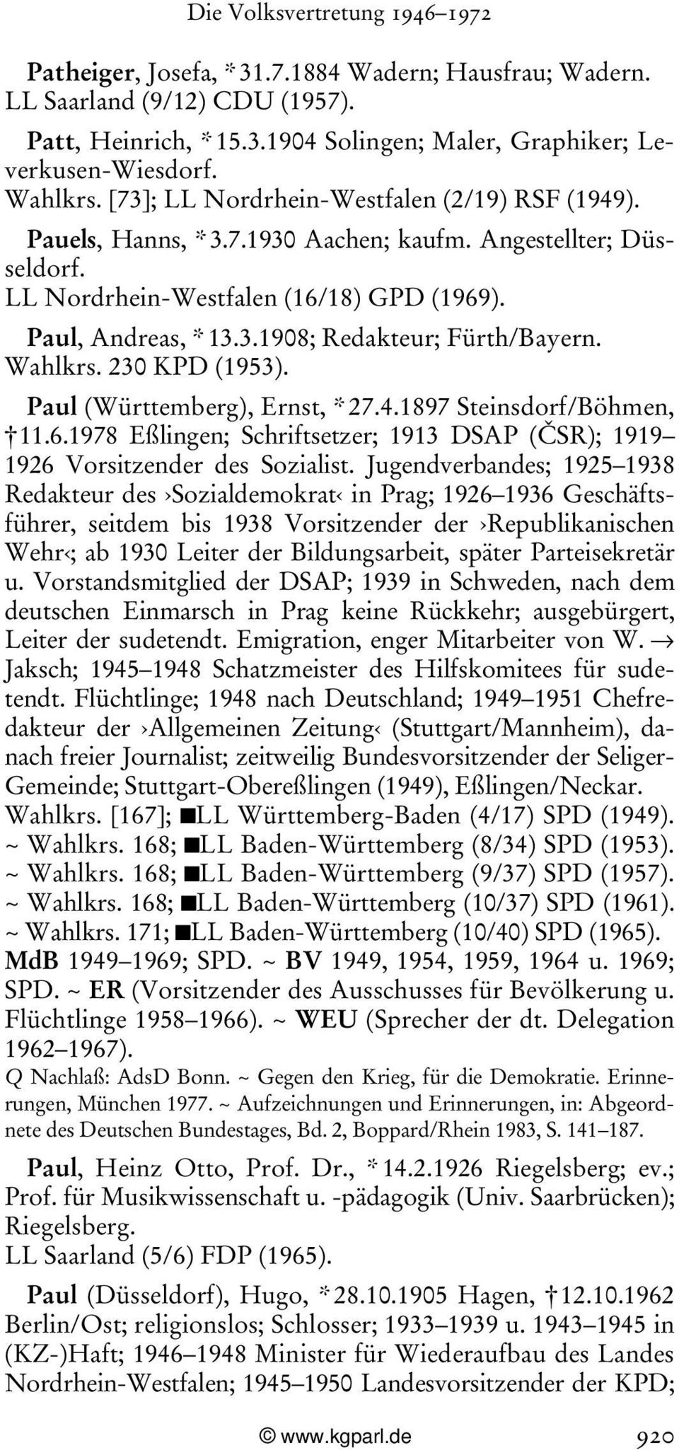 Wahlkrs. 230 KPD (1953). Paul (Württemberg), Ernst, * 27.4.1897 Steinsdorf/Böhmen, 11.6.1978 Eßlingen; Schriftsetzer; 1913 DSAP (ČSR); 1919 1926 Vorsitzender des Sozialist.