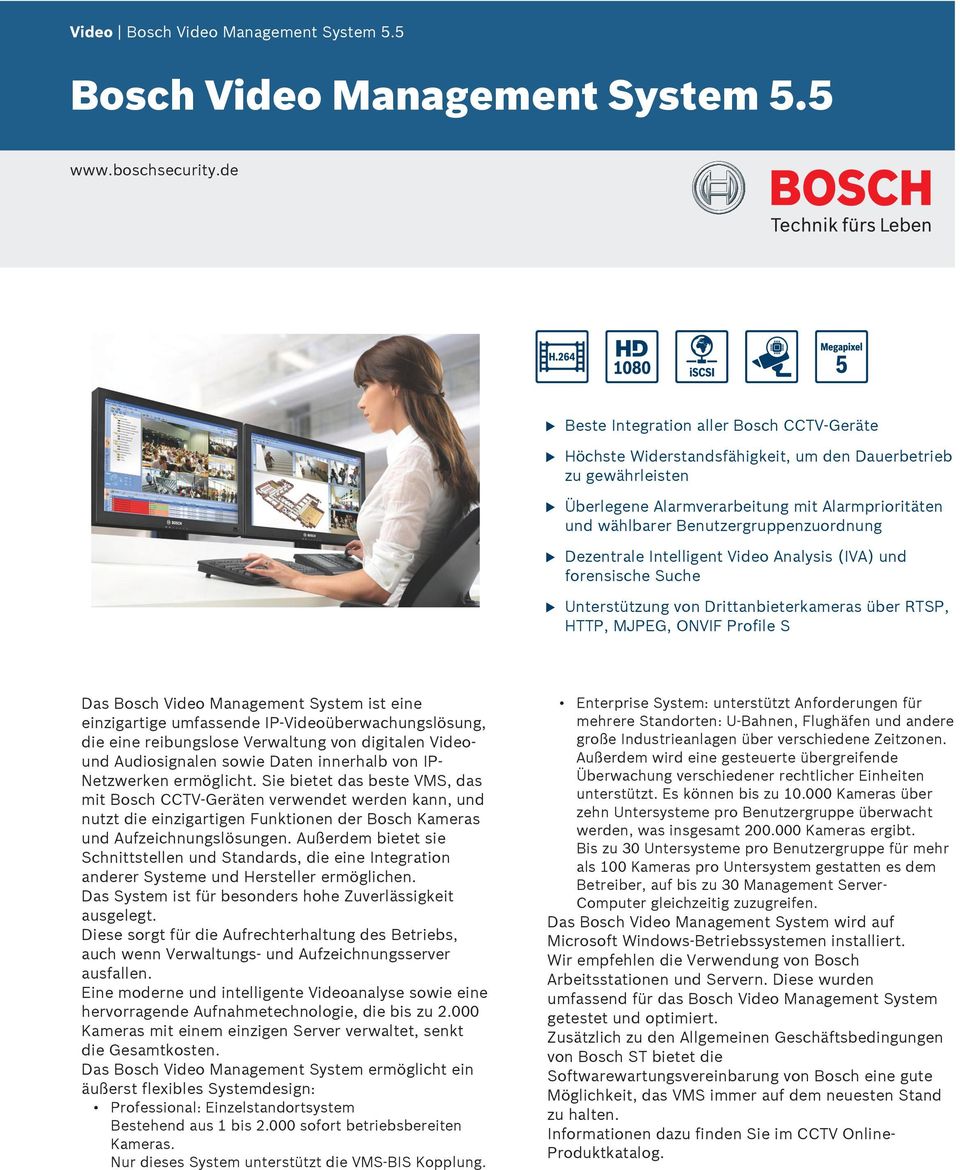 Benutzergruppenzuordnung Dezentrale Intelligent Video Analysis (IVA) und forensische Suche Unterstützung von Drittanbieterkameras über RTSP, HTTP, MJPEG, ONVIF Profile S Das Bosch Video Management