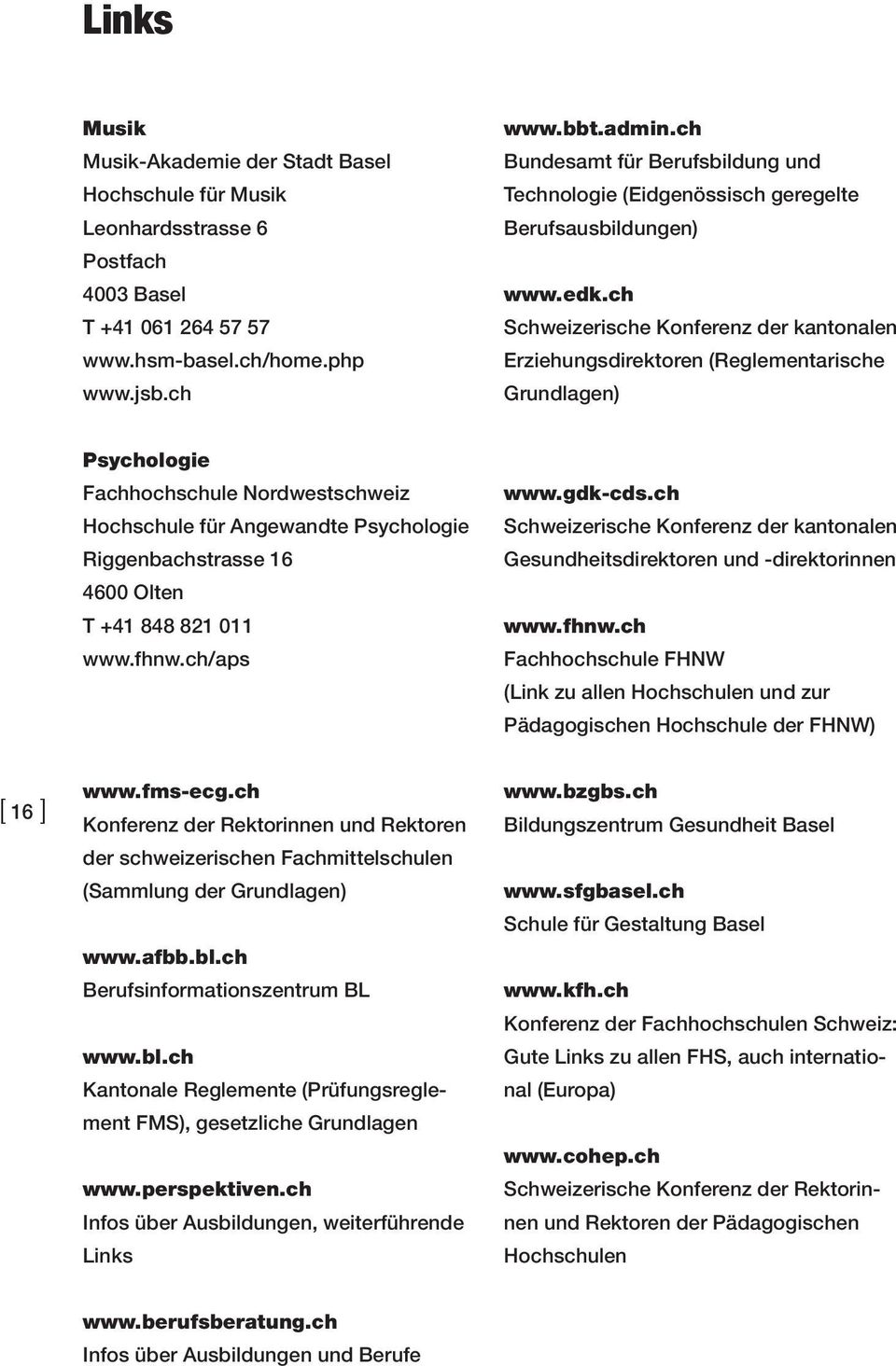 ch Schweizerische Konferenz der kantonalen Erziehungsdirektoren (Reglementarische Grundlagen) Psychologie Fachhochschule Nordwestschweiz Hochschule für Angewandte Psychologie Riggenbachstrasse 16