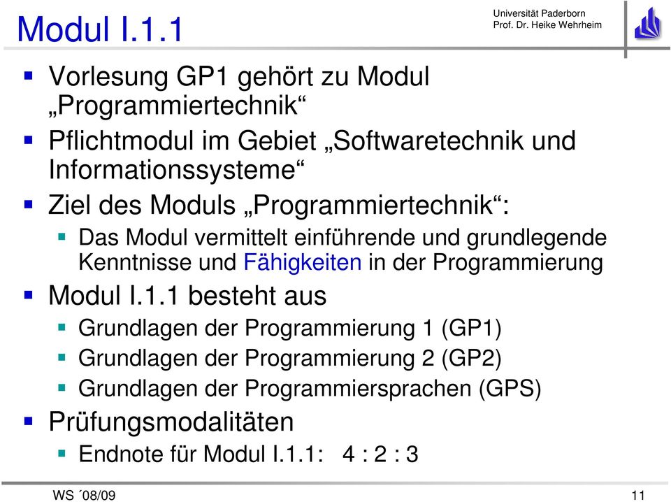 Ziel des Moduls Programmiertechnik : Das Modul vermittelt einführende und grundlegende Kenntnisse und Fähigkeiten