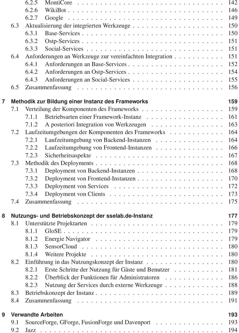 .. 155 6.5 Zusammenfassung... 156 7 Methodik zur Bildung einer Instanz des Frameworks 159 7.1 Verteilung der Komponenten des Frameworks... 159 7.1.1 Betriebsarten einer Framework-Instanz... 161 7.1.2 A posteriori Integration von Werkzeugen.