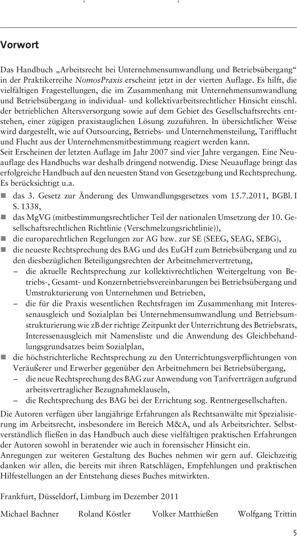 der betrieblichen Altersversorgung sowie auf dem Gebiet des Gesellschaftsrechts entstehen, einer zügigen praxistauglichen Lösung zuzuführen.