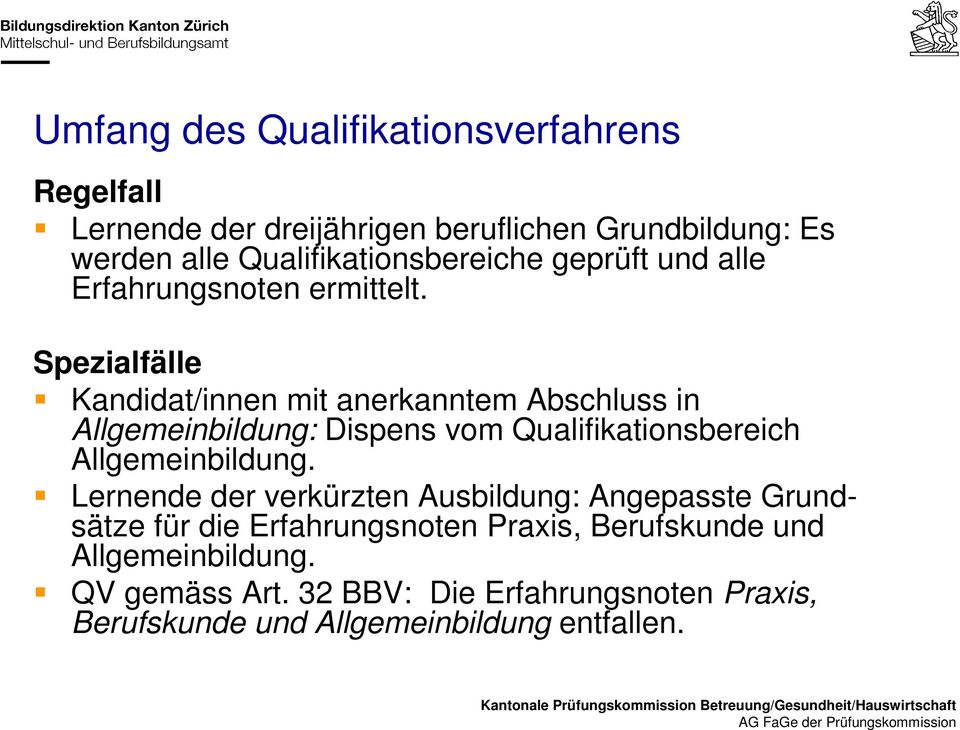 Spezialfälle Kandidat/innen mit anerkanntem Abschluss in Allgemeinbildung: Dispens vom Qualifikationsbereich Allgemeinbildung.