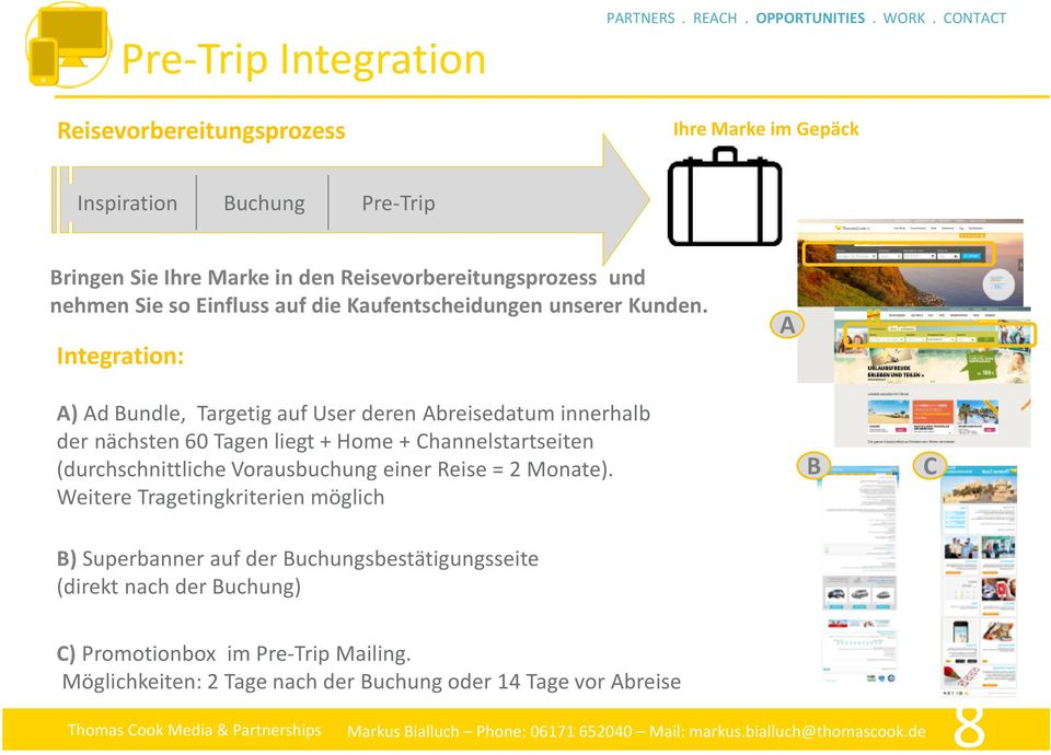 Integration: A A) Ad Bundle, Targetig auf User deren Abreisedatum innerhalb der nächsten 60 Tagen liegt + Home + Channelstartseiten (durchschnittliche Vorausbuchung einer Reise = 2
