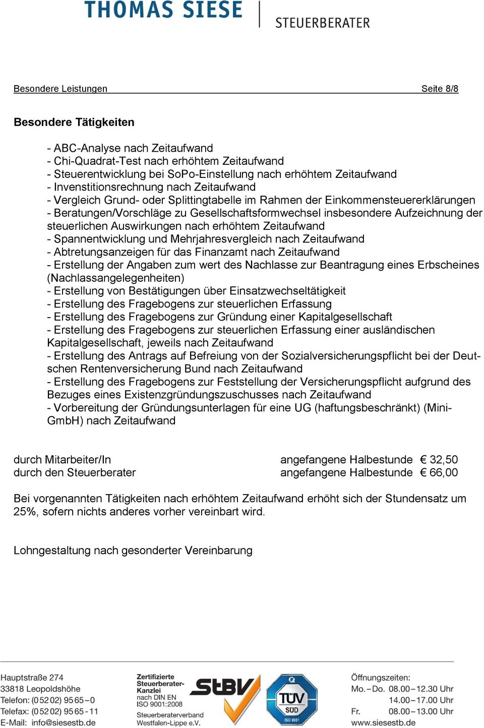 der steuerlichen Auswirkungen nach erhöhtem Zeitaufwand - Spannentwicklung und Mehrjahresvergleich nach Zeitaufwand - Abtretungsanzeigen für das Finanzamt nach Zeitaufwand - Erstellung der Angaben