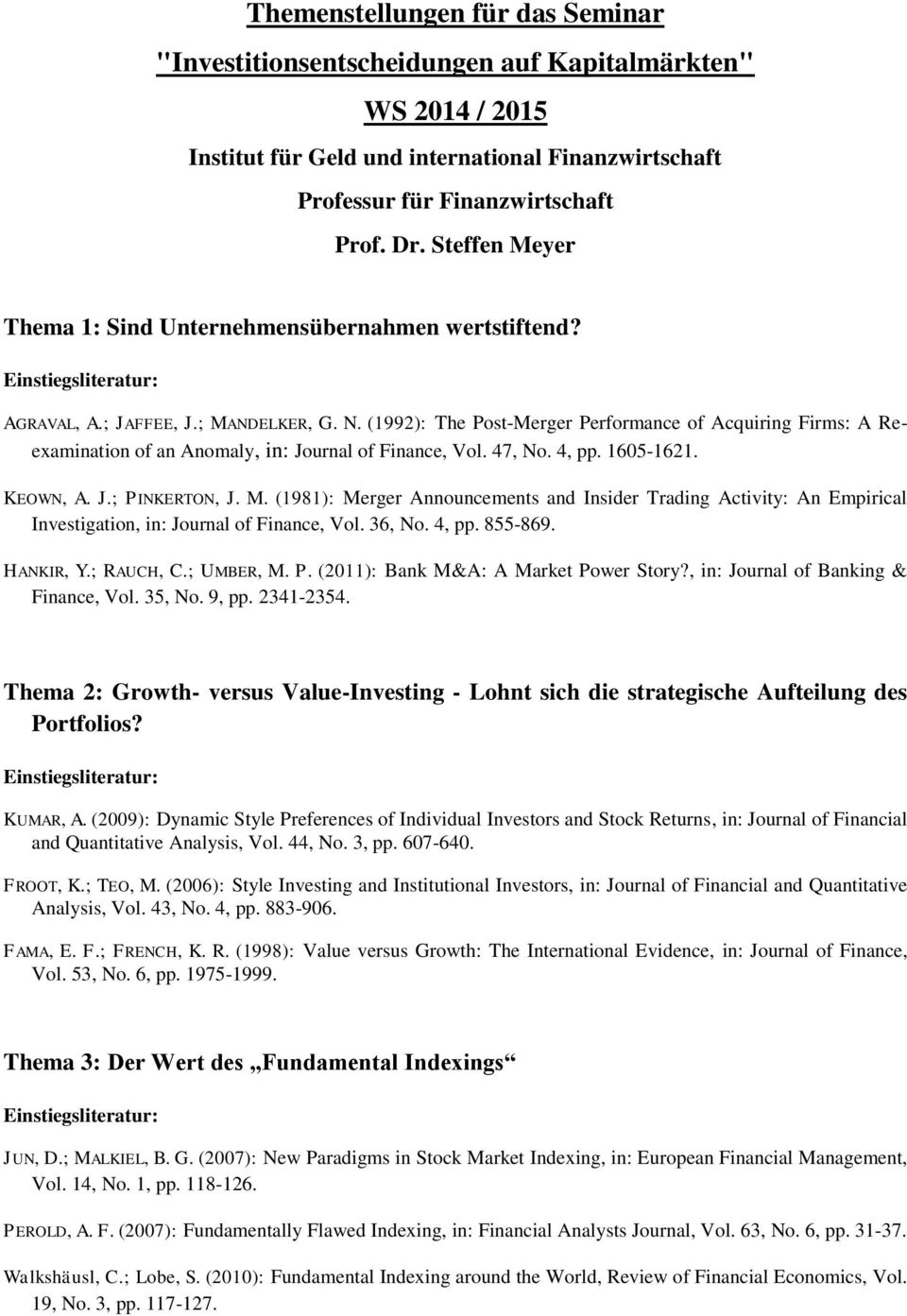 47, No. 4, pp. 1605-1621. KEOWN, A. J.; PINKERTON, J. M. (1981): Merger Announcements and Insider Trading Activity: An Empirical Investigation, in: Journal of Finance, Vol. 36, No. 4, pp. 855-869.