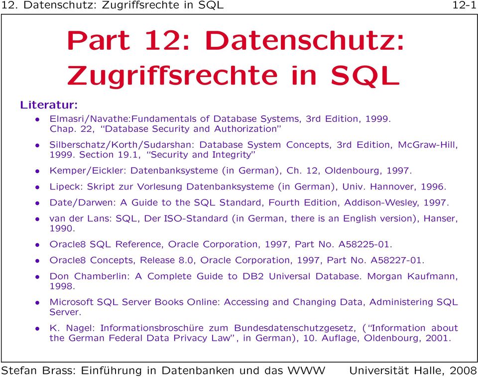 1, Security and Integrity Kemper/Eickler: Datenbanksysteme (in German), Ch. 12, Oldenbourg, 1997. Lipeck: Skript zur Vorlesung Datenbanksysteme (in German), Univ. Hannover, 1996.