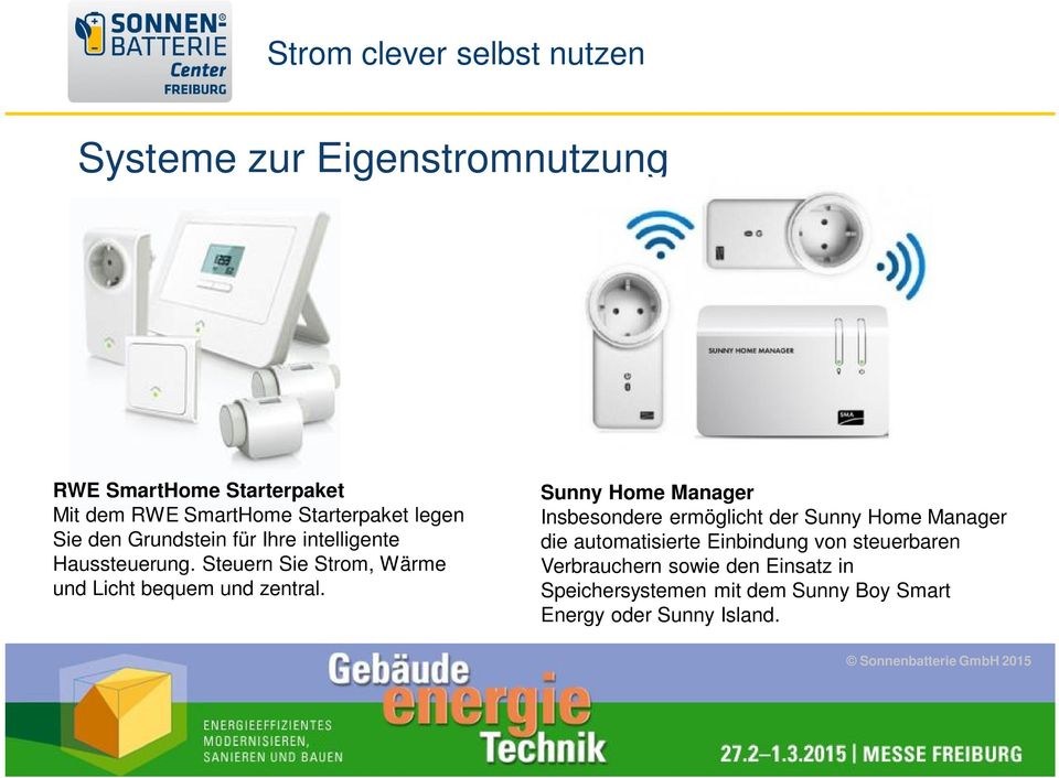 Sunny Home Manager Insbesondere ermöglicht der Sunny Home Manager die automatisierte Einbindung von