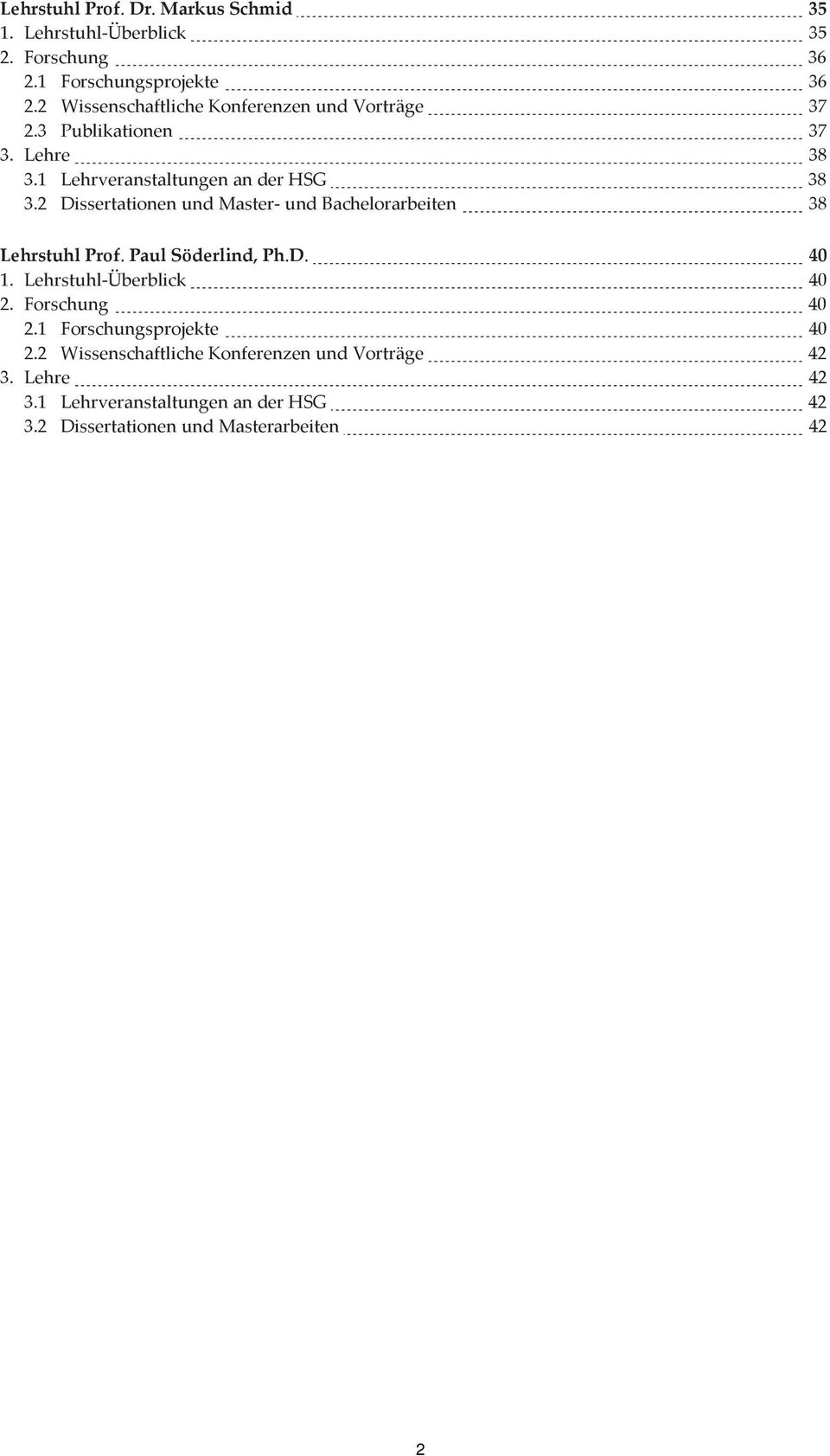 2 Dissertationen und Master- und Bachelorarbeiten 38 Lehrstuhl Prof. Paul Söderlind, Ph.D. 40 1. Lehrstuhl-Überblick 40 2.