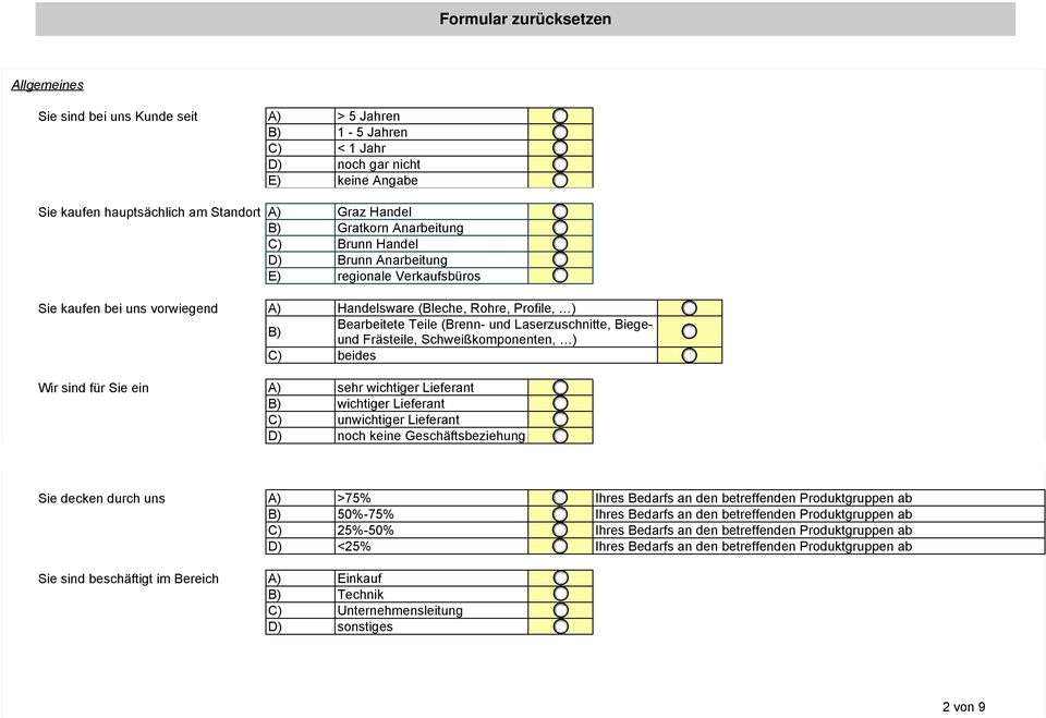 Schweißkomponenten, ) C) beides Wir sind für Sie ein A) sehr wichtiger Lieferant B) wichtiger Lieferant C) unwichtiger Lieferant D) noch keine Geschäftsbeziehung Sie decken durch uns A) >75% Ihres