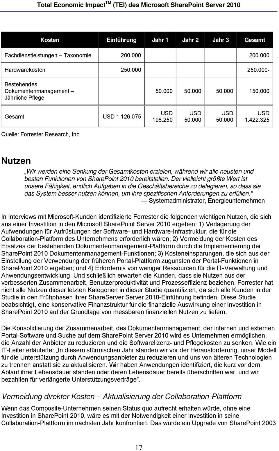 Der vielleicht größte Wert ist unsere Fähigkeit, endlich Aufgaben in die Geschäftsbereiche zu delegieren, so dass sie das System besser nutzen können, um ihre spezifischen Anforderungen zu erfüllen.