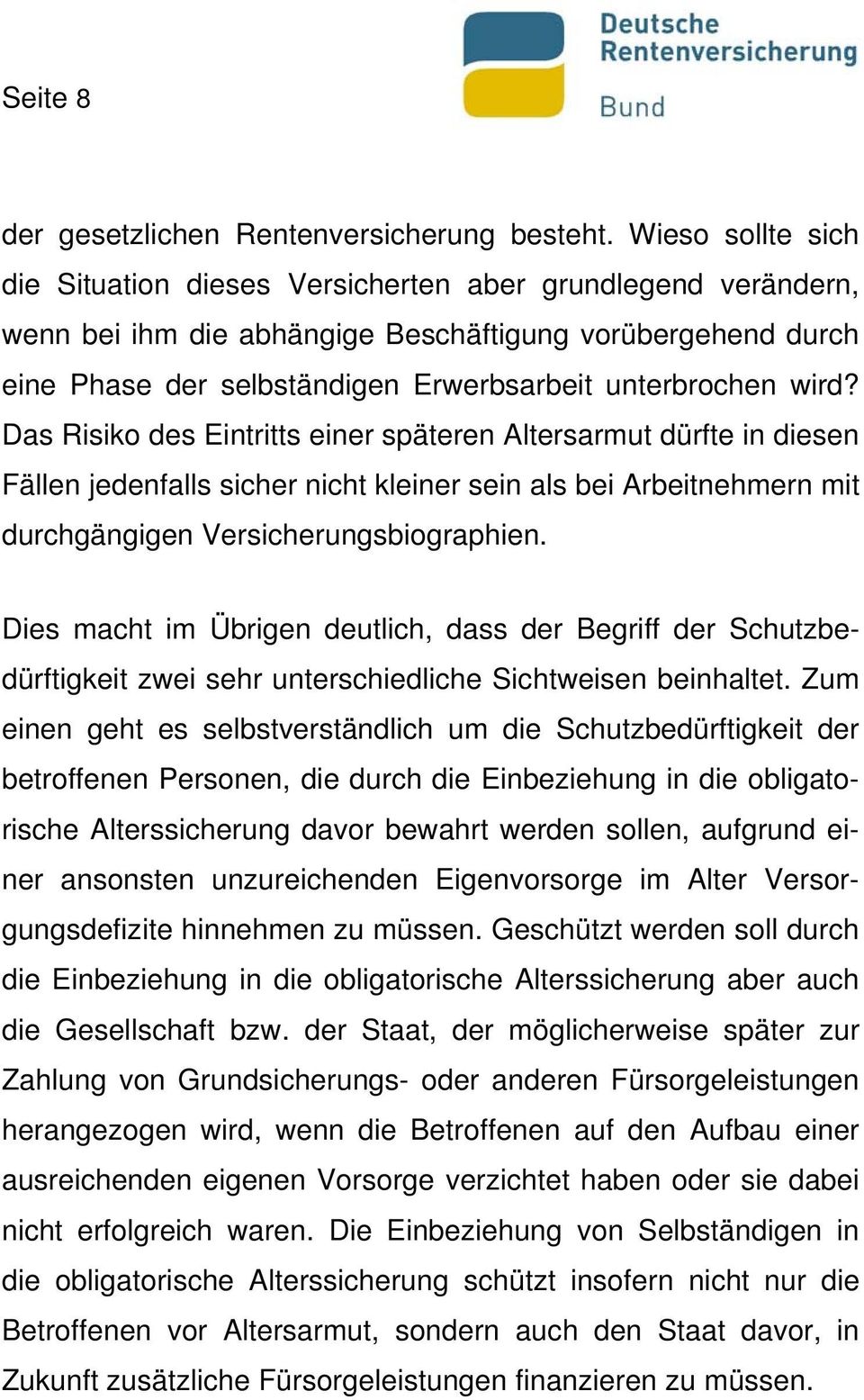 wird? Das Risiko des Eintritts einer späteren Altersarmut dürfte in diesen Fällen jedenfalls sicher nicht kleiner sein als bei Arbeitnehmern mit durchgängigen Versicherungsbiographien.