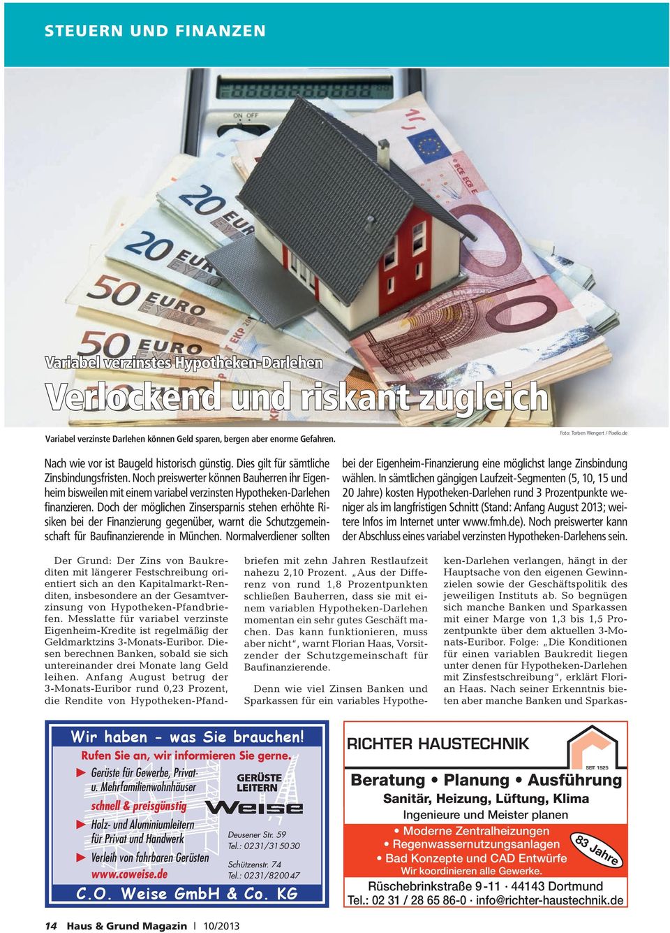 Noch preiswerter können Bauherren ihr Eigenheim bisweilen mit einem variabel verzinsten Hypotheken-Darlehen finanzieren.