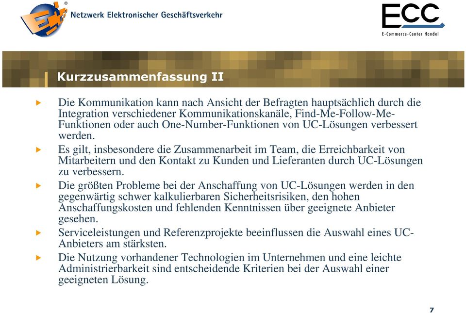 Es gilt, insbesondere die Zusammenarbeit im Team, die Erreichbarkeit von Mitarbeitern und den Kontakt zu Kunden und Lieferanten durch UC-Lösungen zu verbessern.