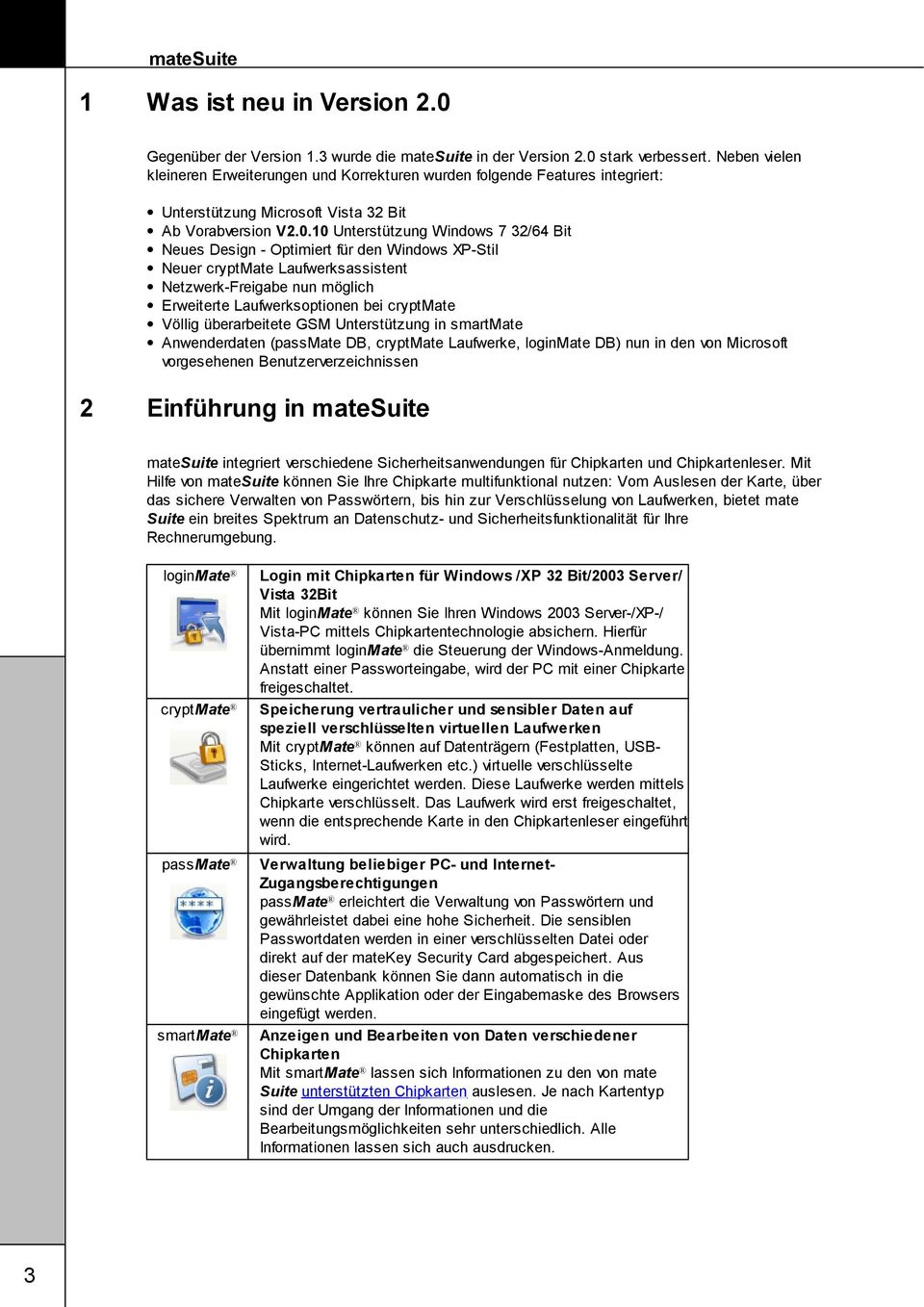 10 Unterstützung Windows 7 32/64 Bit Neues Design - Optimiert für den Windows XP-Stil Neuer cryptmate Laufwerksassistent Netzwerk-Freigabe nun möglich Erweiterte Laufwerksoptionen bei cryptmate