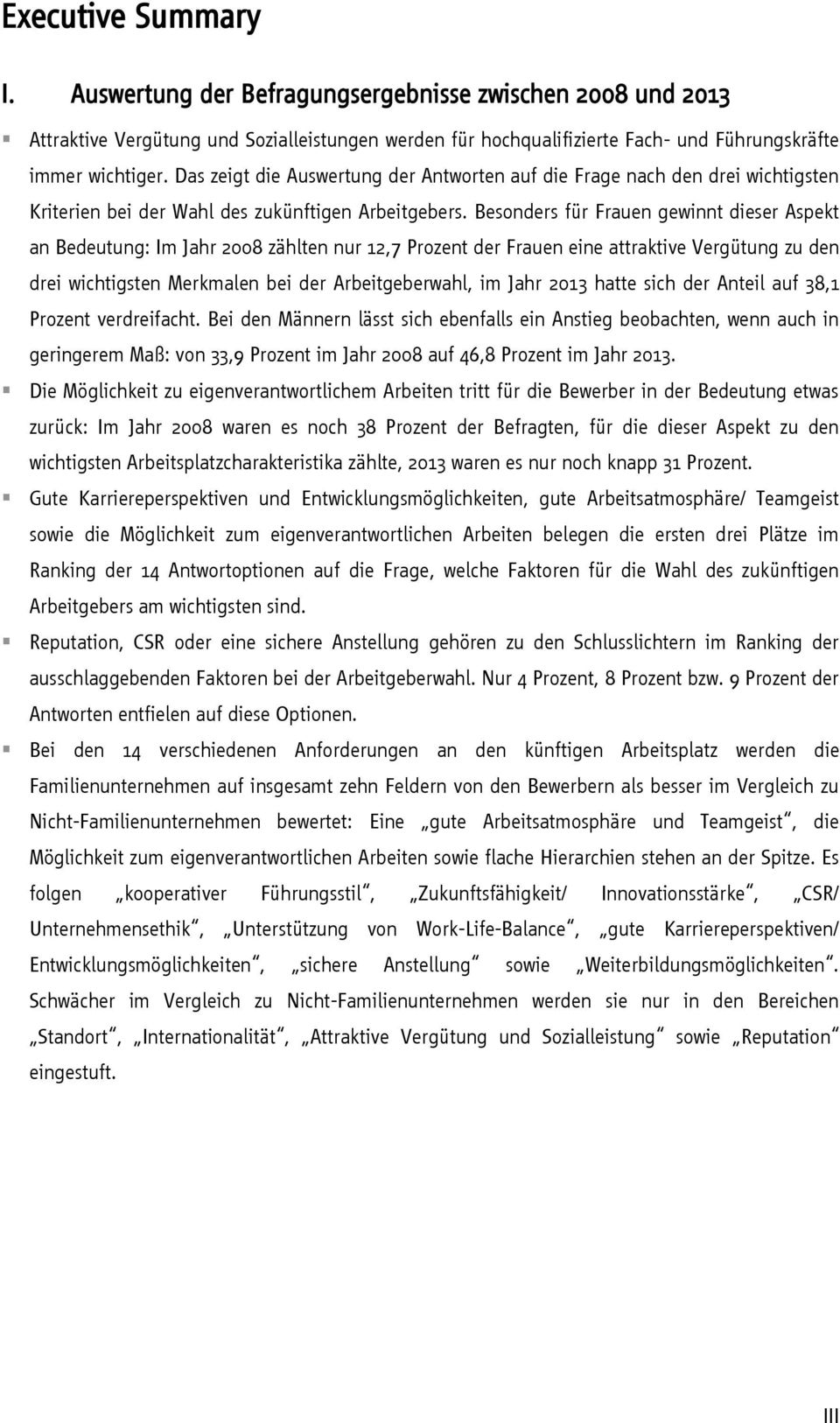 Besonders für Frauen gewinnt dieser Aspekt an Bedeutung: Im Jahr 2008 zählten nur 12,7 Prozent der Frauen eine attraktive Vergütung zu den drei wichtigsten Merkmalen bei der Arbeitgeberwahl, im Jahr