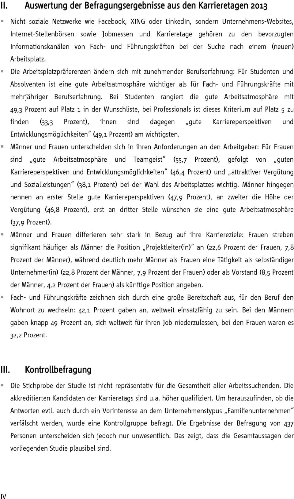 Die Arbeitsplatzpräferenzen ändern sich mit zunehmender Berufserfahrung: Für Studenten und Absolventen ist eine gute Arbeitsatmosphäre wichtiger als für Fach- und Führungskräfte mit mehrjähriger