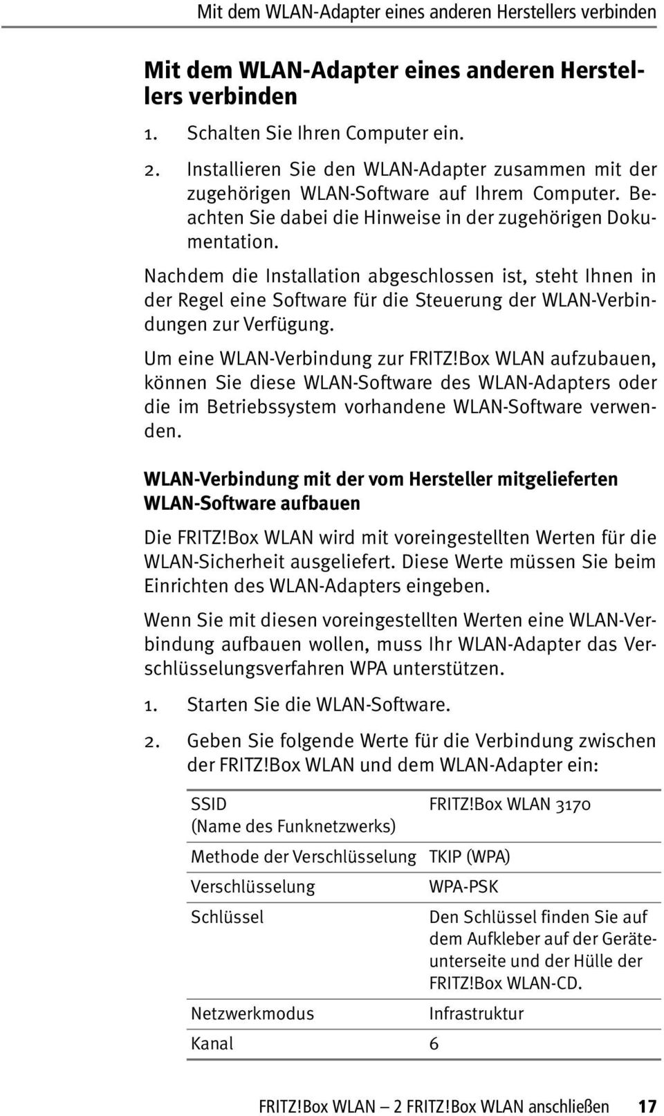 Nachdem die Installation abgeschlossen ist, steht Ihnen in der Regel eine Software für die Steuerung der WLAN-Verbindungen zur Verfügung. Um eine WLAN-Verbindung zur FRITZ!