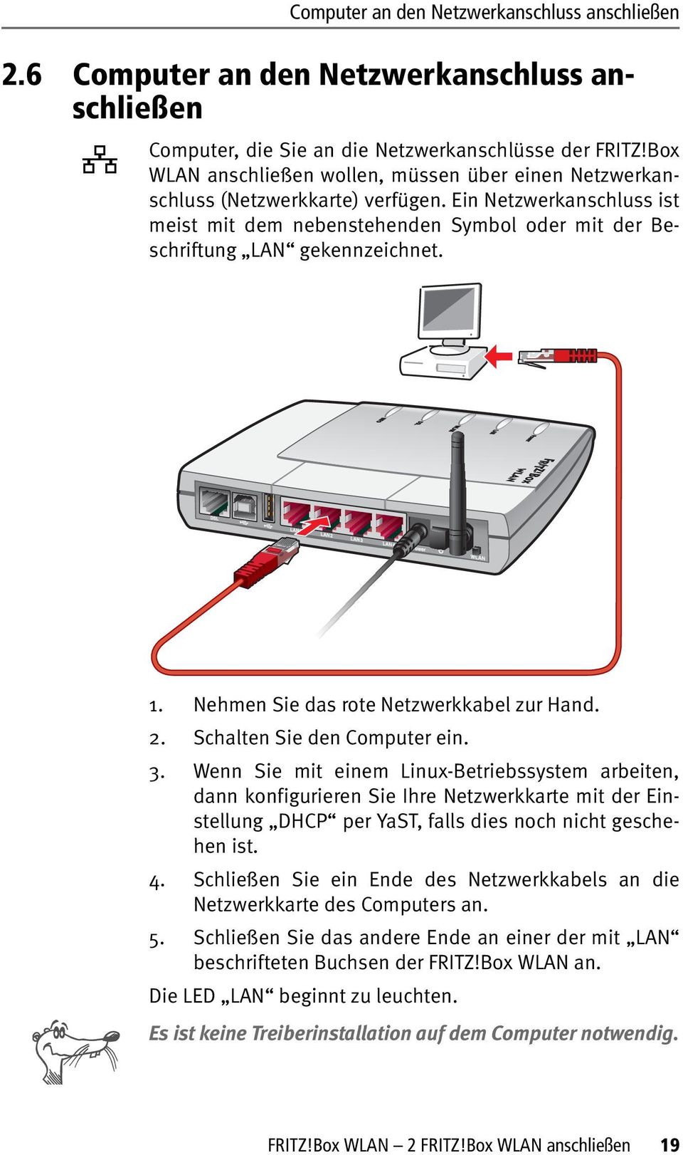 1. Nehmen Sie das rote Netzwerkkabel zur Hand. 2. Schalten Sie den Computer ein. 3.