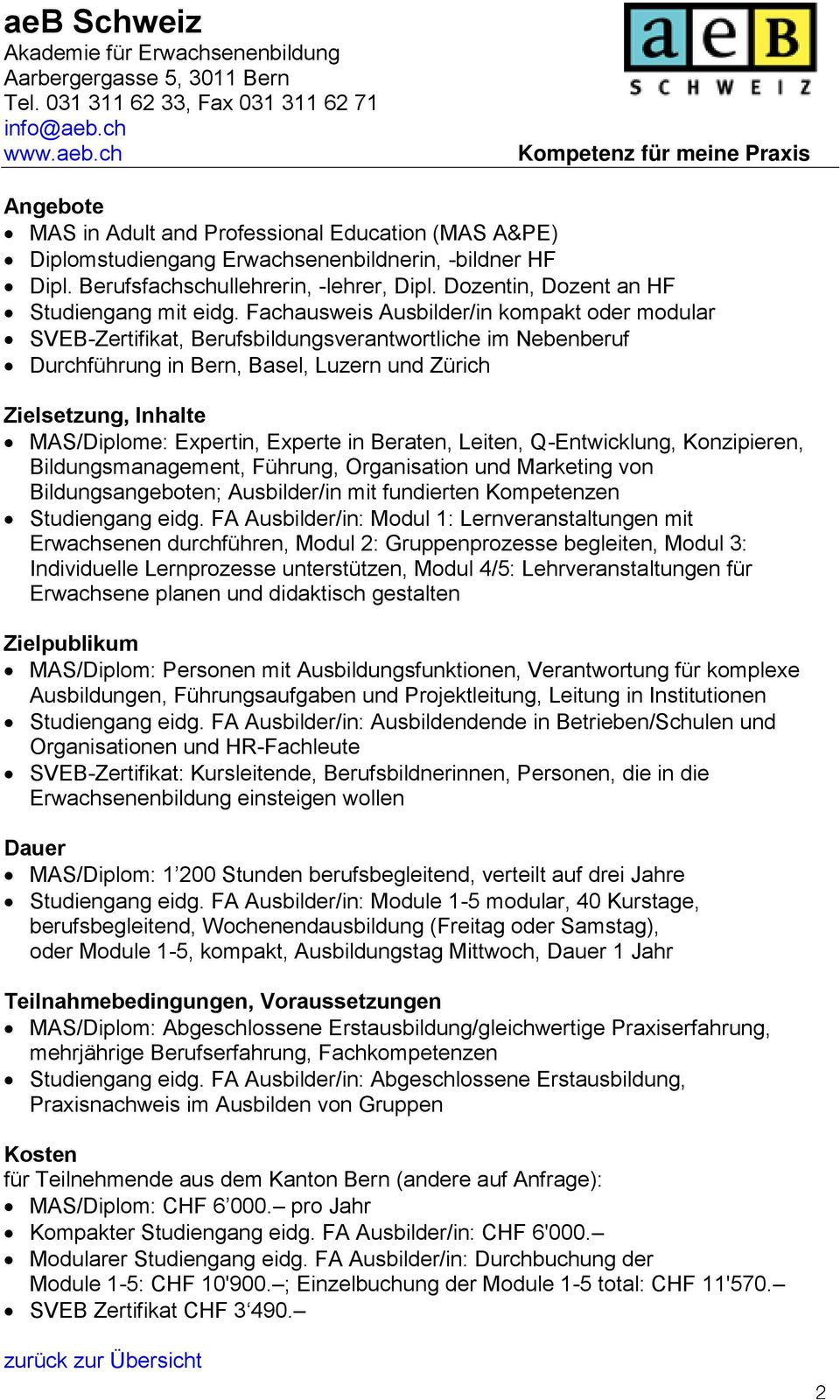 Fachausweis Ausbilder/in kompakt oder modular SVEB-Zertifikat, Berufsbildungsverantwortliche im Nebenberuf Durchführung in Bern, Basel, Luzern und Zürich Zielsetzung, Inhalte MAS/Diplome: Expertin,
