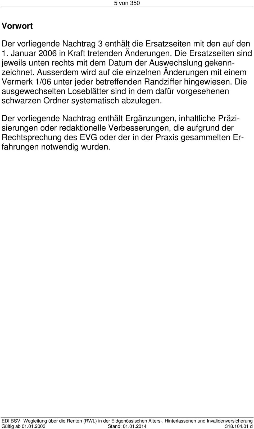 Ausserdem wird auf die einzelnen Änderungen mit einem Vermerk 1/06 unter jeder betreffenden Randziffer hingewiesen.