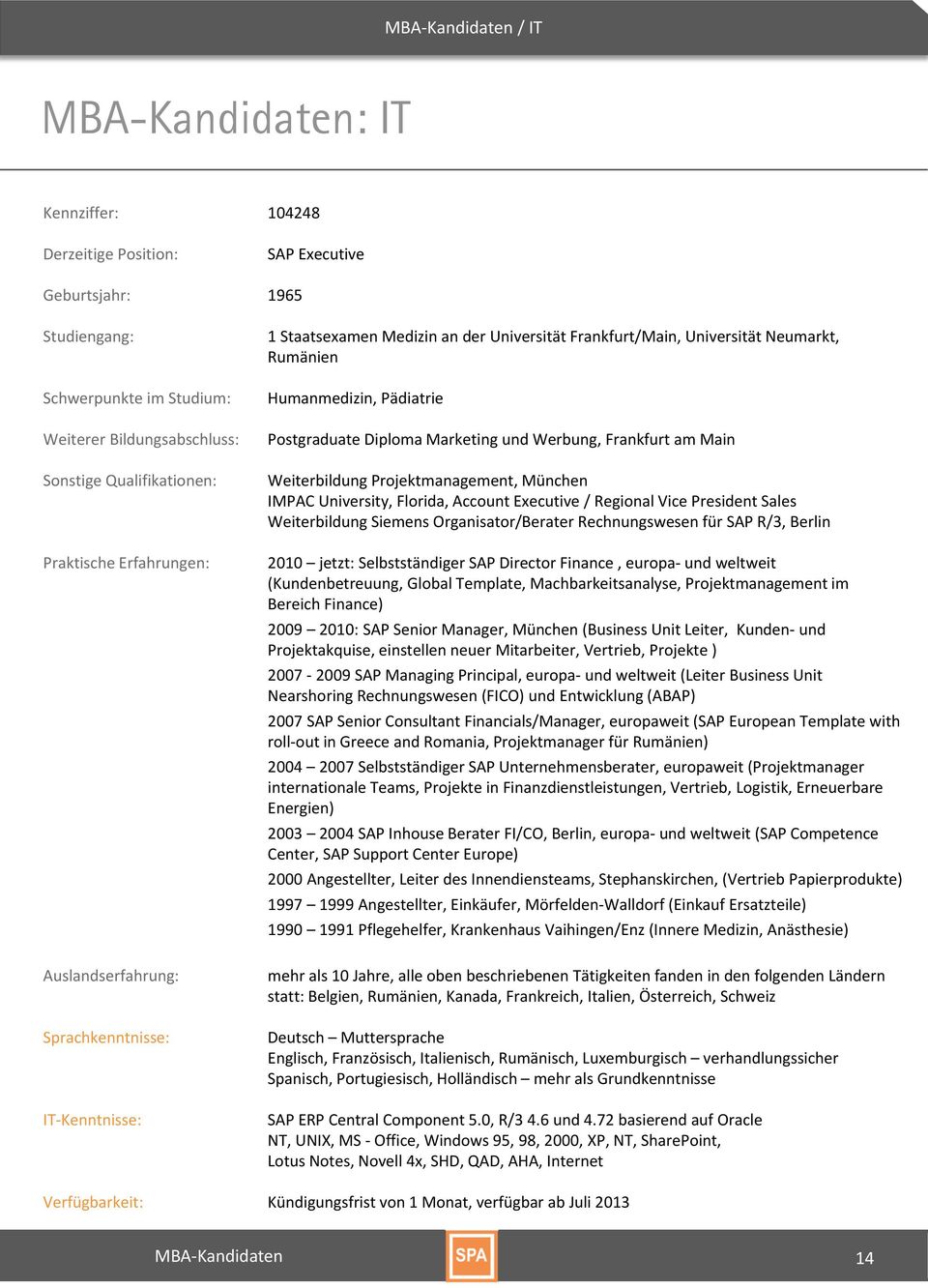 Florida, Account Executive / Regional Vice President Sales Weiterbildung Siemens Organisator/Berater Rechnungswesen für SAP R/3, Berlin 2010 jetzt: Selbstständiger SAP Director Finance, europa und