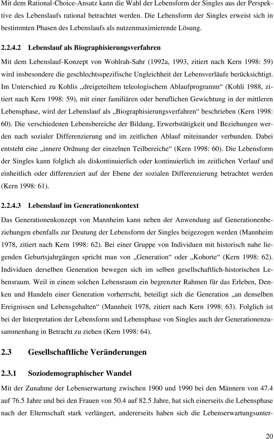 2 Lebenslauf als Biographisierungsverfahren Mit dem Lebenslauf-Konzept von Wohlrah-Sahr (1992a, 1993, zitiert nach Kern 1998: 59) wird insbesondere die geschlechtsspezifische Ungleichheit der