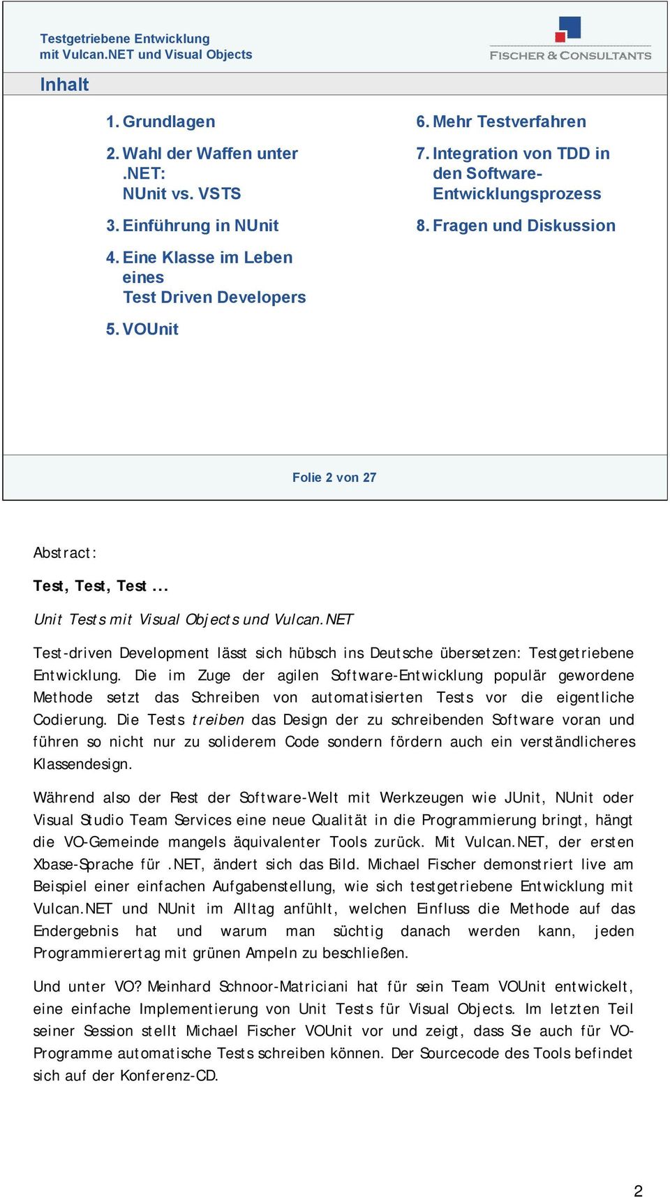 NET Test-driven Development lässt sich hübsch ins Deutsche übersetzen: Testgetriebene Entwicklung.