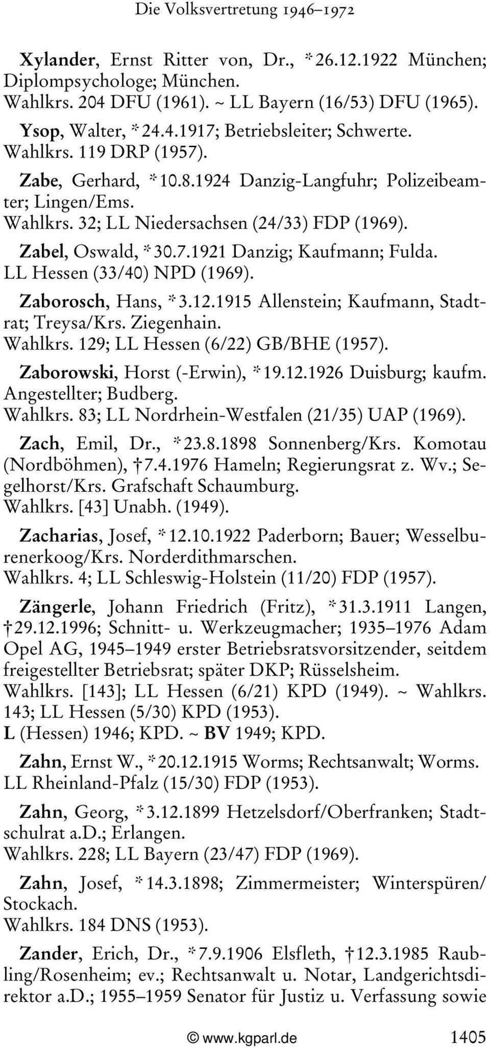 LL Hessen (33/40) NPD (1969). Zaborosch, Hans, * 3.12.1915 Allenstein; Kaufmann, Stadtrat; Treysa/Krs. Ziegenhain. Wahlkrs. 129; LL Hessen (6/22) GB/BHE (1957). Zaborowski, Horst (-Erwin), * 19.12.1926 Duisburg; kaufm.