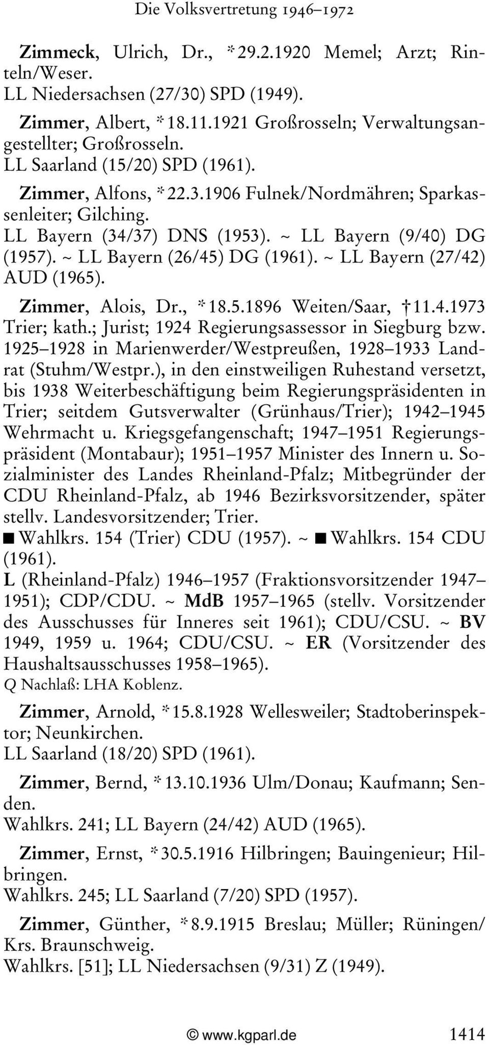 ~ LL Bayern (27/42) AUD (1965). Zimmer, Alois, Dr., * 18.5.1896 Weiten/Saar, 11.4.1973 Trier; kath.; Jurist; 1924 Regierungsassessor in Siegburg bzw.