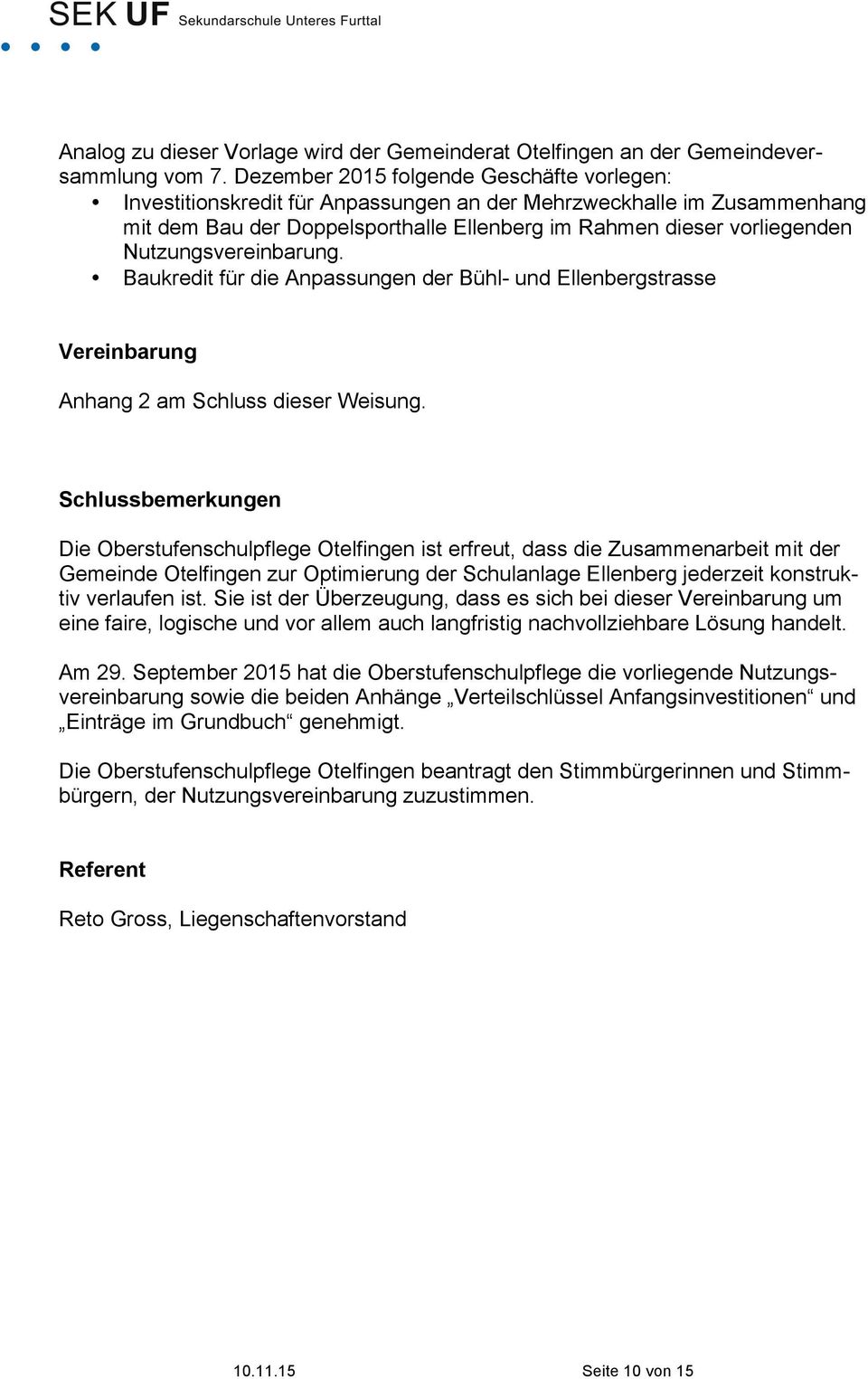 Nutzungsvereinbarung. Baukredit für die Anpassungen der Bühl- und Ellenbergstrasse Vereinbarung Anhang 2 am Schluss dieser Weisung.