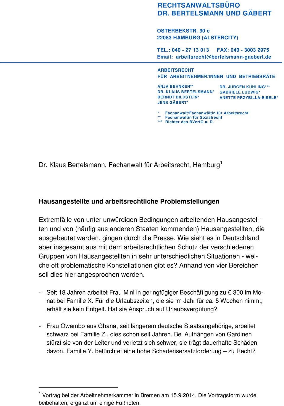 JÜRGEN KÜHLING*** GABRIELE LUDWIG* ANETTE PRZYBILLA-EISELE* * Fachanwalt/Fachanwältin für Arbeitsrecht ** Fachanwältin für Sozialrecht *** Richter des BVerfG a. D. Dr.