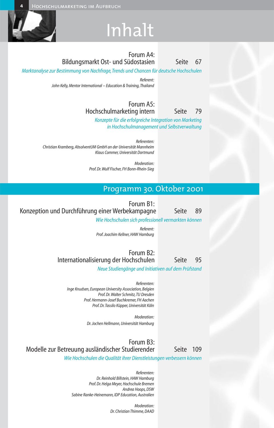 Selbstverwaltung Referenten: Christian Kramberg, AbsolventUM GmbH an der Universität Mannheim Klaus Commer, Universität Dortmund Moderation: Prof. Dr. Wulf Fischer, FH Bonn-Rhein-Sieg Programm 30.