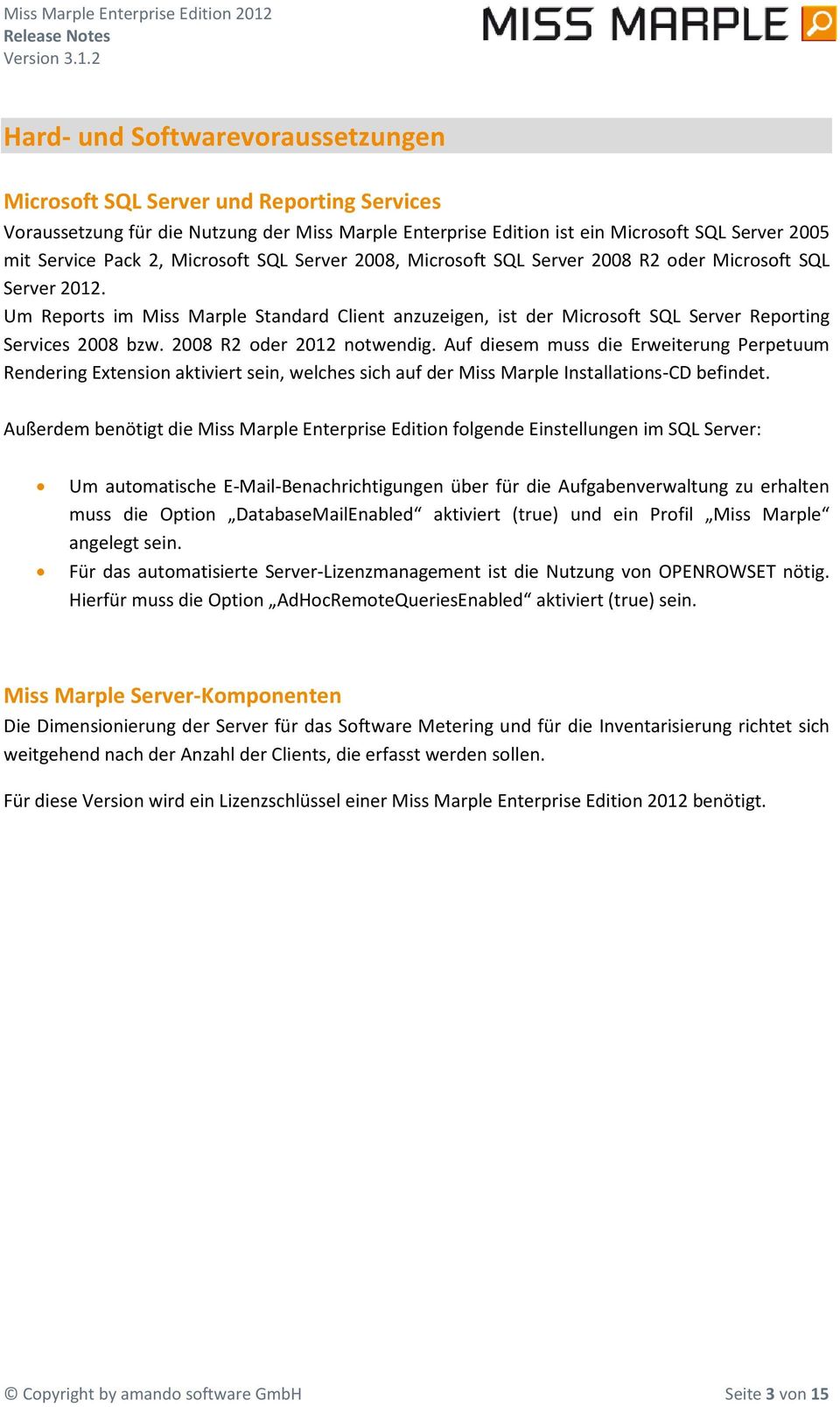 2 Hard- und Sftwarevraussetzungen Micrsft SQL Server und Reprting Services Vraussetzung für die Nutzung der Miss Marple Enterprise Editin ist ein Micrsft SQL Server 2005 mit Service Pack 2, Micrsft