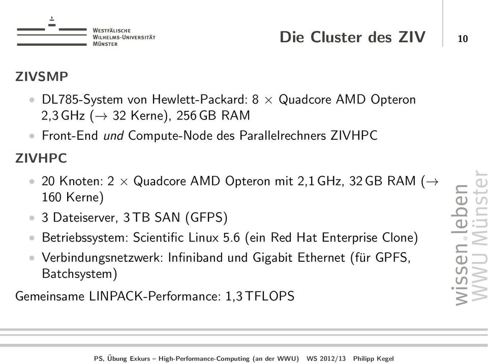 32GB RAM ( 160 Kerne) 3 Dateiserver, 3TB SAN (GFPS) Betriebssystem: Scientific Linux 5.