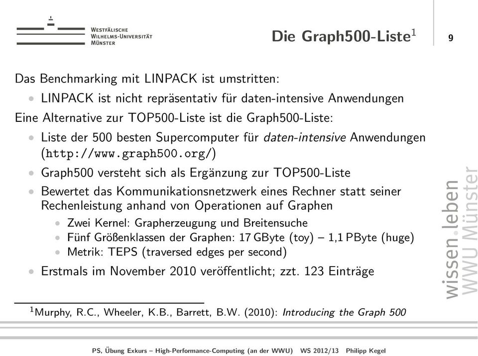 org/) Graph500 versteht sich als Ergänzung zur TOP500-Liste Bewertet das Kommunikationsnetzwerk eines Rechner statt seiner Rechenleistung anhand von Operationen auf Graphen Zwei