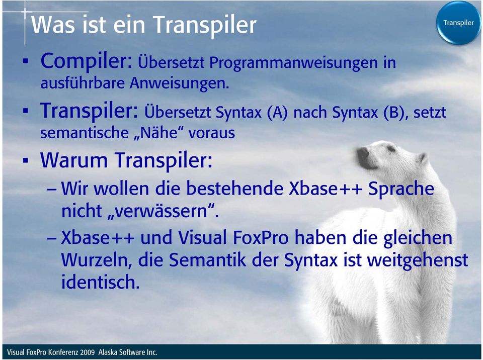 Transpiler: Übersetzt Syntax (A) nach Syntax (B), setzt semantische Nähe voraus Warum