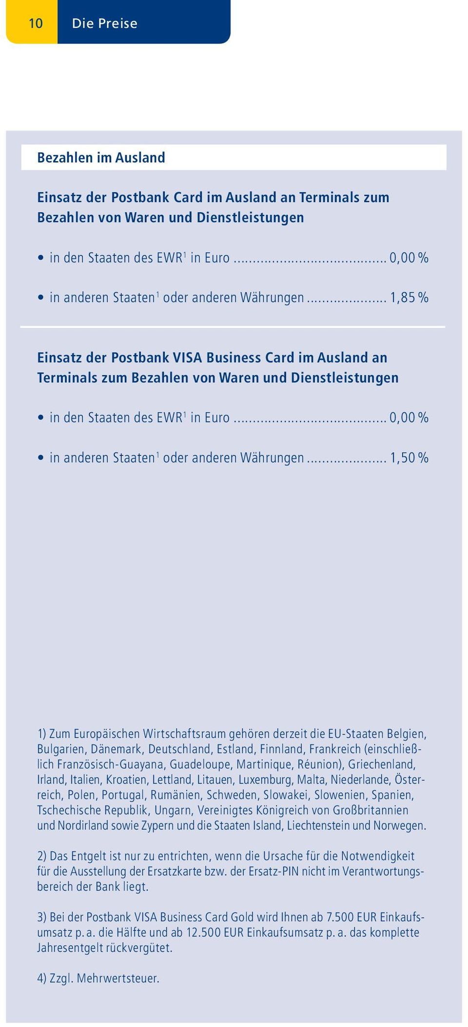 .. 1,85 % Einsatz der Postbank VISA Business Card im Ausland an Terminals zum Bezahlen von Waren und Dienstleistungen in den Staaten des EWR 1 in Euro.