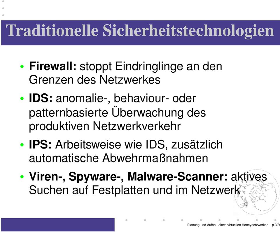 Arbeitsweise wie IDS, zusätzlich automatische Abwehrmaßnahmen Viren-, Spyware-, Malware-Scanner: