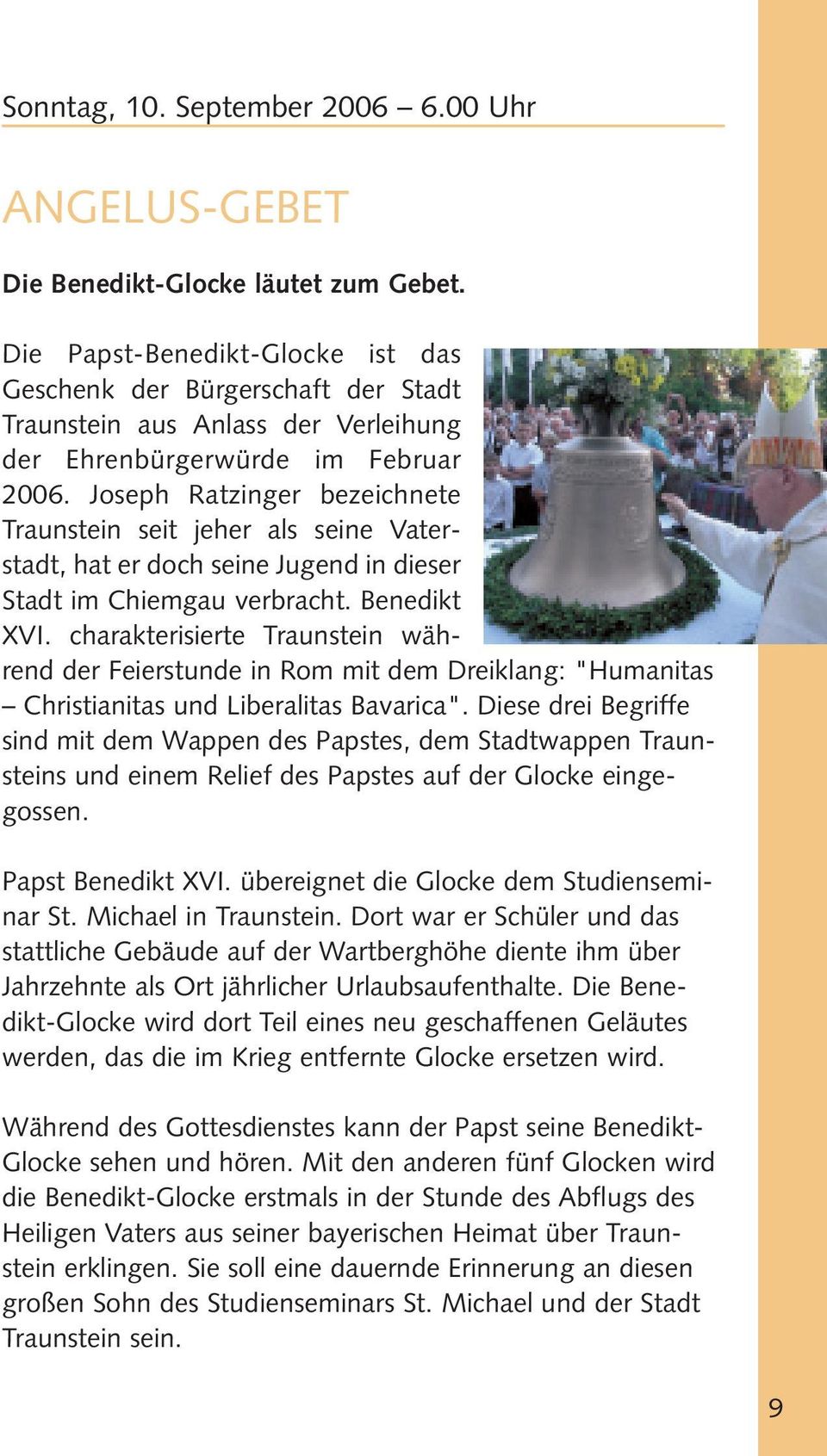 Joseph Ratzinger bezeichnete Traunstein seit jeher als seine Vaterstadt, hat er doch seine Jugend in dieser Stadt im Chiemgau verbracht. Benedikt XVI.