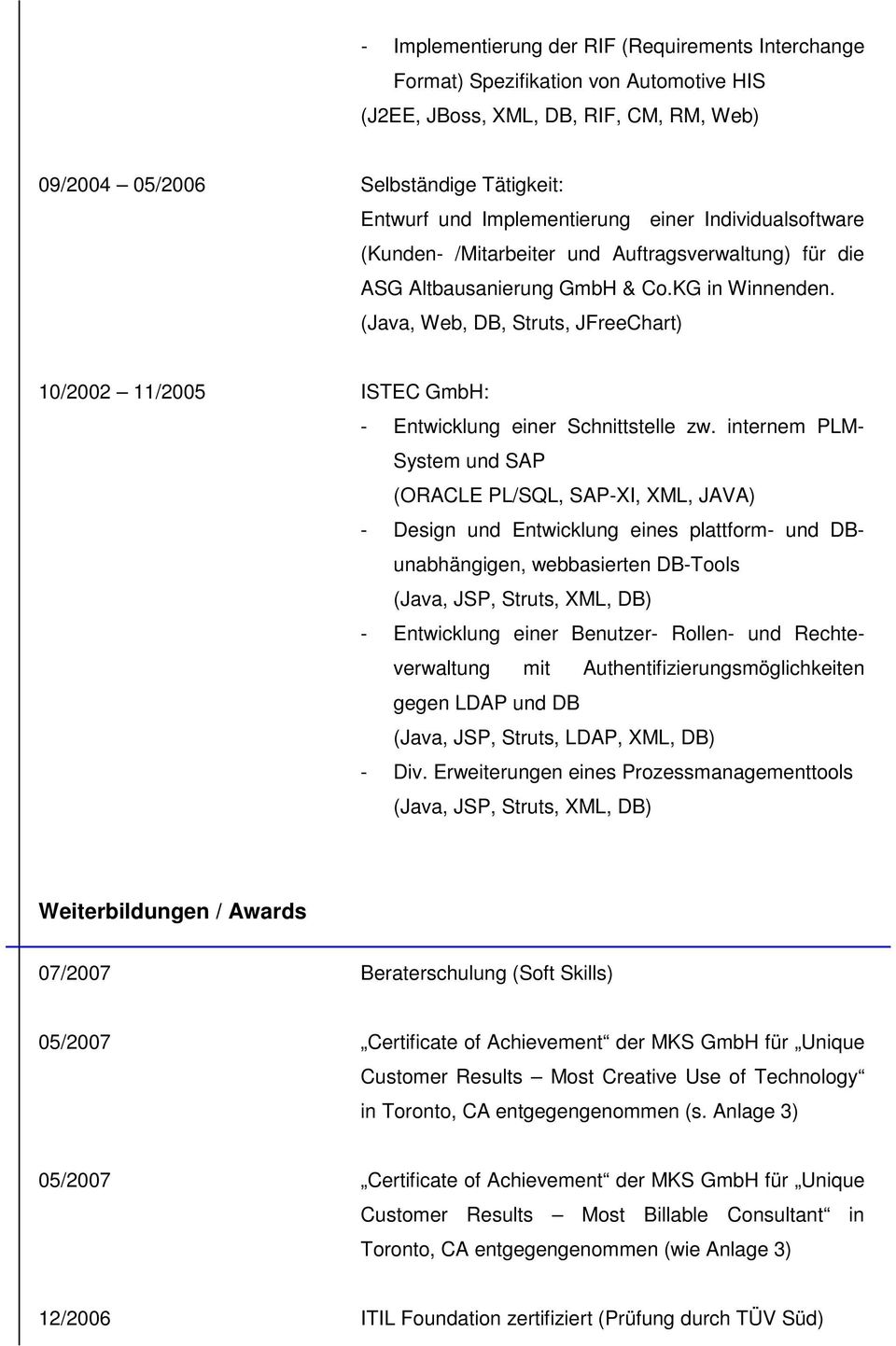 (Java, Web, DB, Struts, JFreeChart) 10/2002 11/2005 ISTEC GmbH: - Entwicklung einer Schnittstelle zw.