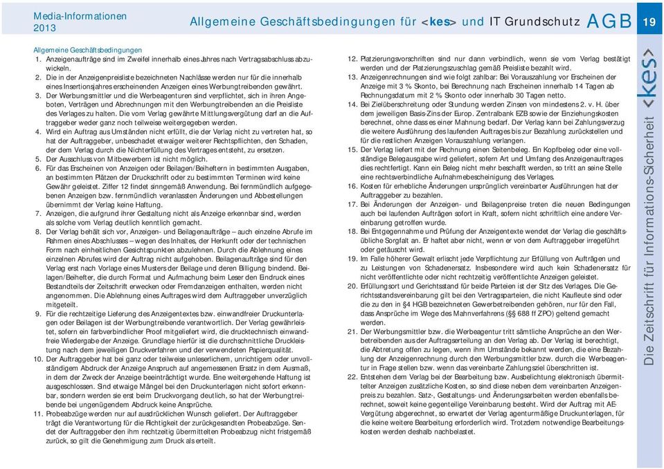 Der Werbungsmittler und die Werbeagenturen sind verpflichtet, sich in ihren Angeboten, Verträgen und Abrechnungen mit den Werbungtreibenden an die Preisliste des Verlages zu halten.